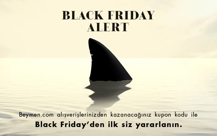 Black Friday Alert! Black Friday'den İlk Siz Yararlanın!