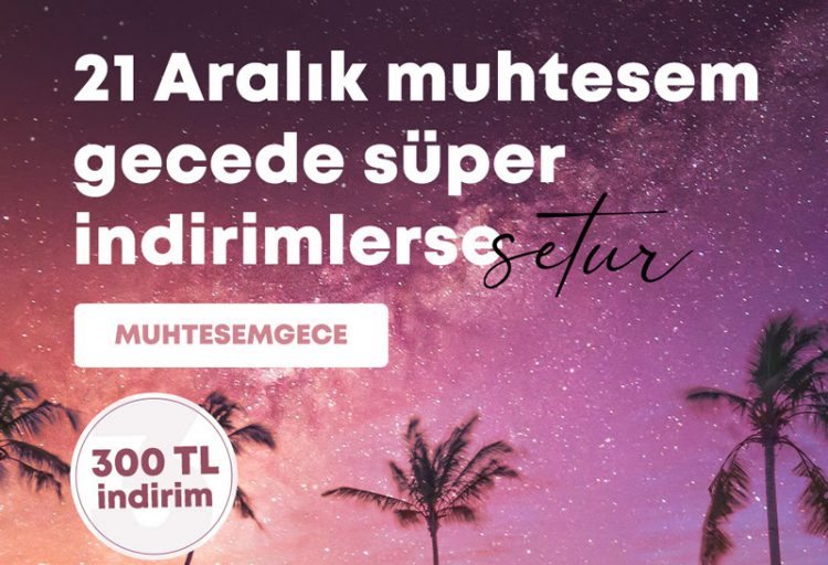 Setur'da 21 Aralık Muhteşem Gece İndirimi!