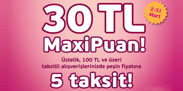 30 TL MaxiPuan Hediye + Peşin Fiyatına 5 Taksit